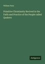 William Penn: Primitive Christianity Revived in the Faith and Practice of the People called Quakers, Buch