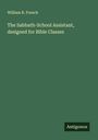 William R. French: The Sabbath-School Assistant, designed for Bible Classes, Buch