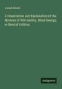 Joseph Hands: A Dissertation and Explanation of the Mystery of Will-Ability, Mind-Energy, or Mental Volition, Buch