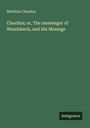 Matthias Claudius: Claudius; or, The messenger of Wandsbeck, and His Message, Buch