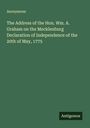 Anonymous: The Address of the Hon. Wm. A. Graham on the Mecklenburg Declaration of Independence of the 20th of May, 1775, Buch