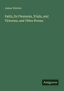 James Warlow: Faith, Its Pleasures, Trials, and Victories, and Other Poems, Buch