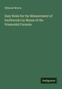 Ellwood Morris: Easy Rules for the Measurement of Earthworks by Means of the Prismoidal Formula, Buch