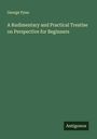 George Pyne: A Rudimentary and Practical Treatise on Perspective for Beginners, Buch