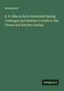 Anonymous: B. K. Bliss & Son's Illustrated Spring Catalogue and Amateur's Guide to the Flower and Kitchen Garden, Buch