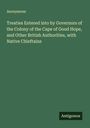 Anonymous: Treaties Entered into by Governors of the Colony of the Cape of Good Hope, and Other British Authorities, with Native Chieftains, Buch