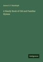 Anson D. F Randolph: A Handy Book of Old and Familiar Hymns, Buch