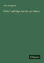 John Stoughton: Philip Doddridge, his Life and Labors, Buch