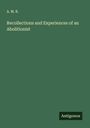 A. M. R.: Recollections and Experiences of an Abolitionist, Buch