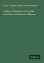 James Fitzjames Stephen: A Digest of the Law of Criminal Procedure in Indictable Offences, Buch