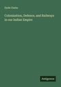 Hyde Clarke: Colonization, Defence, and Railways in our Indian Empire, Buch