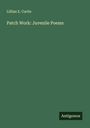 Lillian E. Curtis: Patch Work: Juvenile Poems, Buch