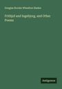 Douglas Brooke Wheelton Sladen: Frithjof and Ingebjorg, and Other Poems, Buch