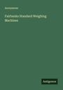 Anonymous: Fairbanks Standard Weighing Machines, Buch