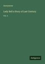 Anonymous: Lady Bell a Story of Last Century, Buch