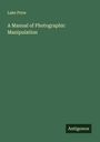 Lake Price: A Manual of Photographic Manipulation, Buch