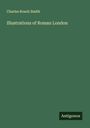 Charles Roach Smith: Illustrations of Roman London, Buch