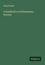 Rufus Waples: A Handbook on Parliamentary Practice, Buch