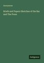 Anonymous: Briefs and Papers Sketches of the Bar and The Press, Buch