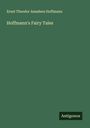 Ernst Theodor Amadeus Hoffmann: Hoffmann's Fairy Tales, Buch