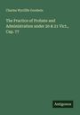 Charles Wycliffe Goodwin: The Practice of Probate and Administration under 20 & 21 Vict., Cap. 77, Buch