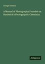 George Dawson: A Manual of Photography Founded on Hardwich's Photographic Chemistry, Buch