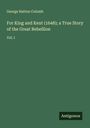 George Hatton Colomb: For King and Kent (1648); a True Story of the Great Rebellion, Buch