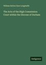 William Hylton Dyer Longstaffe: The Acts of the High Commission Court within the Diocese of Durham, Buch