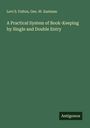 Levi S. Fulton: A Practical System of Book-Keeping by Single and Double Entry, Buch