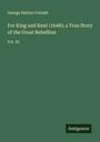 George Hatton Colomb: For King and Kent (1648); a True Story of the Great Rebellion, Buch