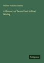 William Stukeley Gresley: A Glossary of Terms Used in Coal Mining, Buch