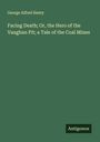 George Alfred Henty: Facing Death; Or, the Hero of the Vaughan Pit; a Tale of the Coal Mines, Buch