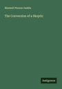 Maxwell Pierson Gaddis: The Conversion of a Skeptic, Buch