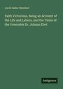 Jacob Isidor Mombert: Faith Victorious, Being an Account of the Life and Labors, and the Times of the Venerable Dr. Johann Ebel, Buch