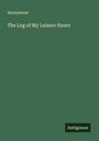 Anonymous: The Log of My Leisure Hours, Buch