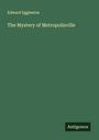 Edward Eggleston: The Mystery of Metropolisville, Buch