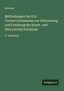 Anonym: Mittheilungen der K.K. Central-Commission zur Erforschung und Erhaltung der Kunst- und Historischen Denkmale, Buch