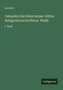 Anonym: Urkunden des Cistercienser-Stiftes Heiligenkreuz im Wiener Walde, Buch