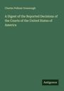 Charles Pelham Greenough: A Digest of the Reported Decisions of the Courts of the United States of America, Buch