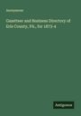 Anonymous: Gazetteer and Business Directory of Erie County, PA., for 1873-4, Buch