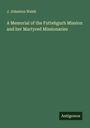 J. Johnston Walsh: A Memorial of the Futtehgurh Mission and her Martyred Missionaries, Buch