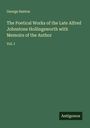 George Sexton: The Poetical Works of the Late Alfred Johnstone Hollingsworth with Memoirs of the Author, Buch