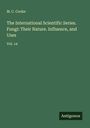 M. C. Cooke: The International Scientific Series. Fungi: Their Nature. Influence, and Uses, Buch