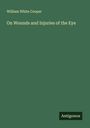 William White Cooper: On Wounds and Injuries of the Eye, Buch