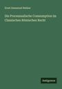 Ernst Immanuel Bekker: Die Processualische Comsumption im Classischen Römischen Recht, Buch