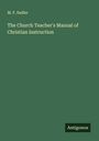 M. F. Sadler: The Church Teacher's Manual of Christian Instruction, Buch