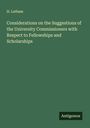 H. Latham: Considerations on the Suggestions of the University Commissioners with Respect to Fellowships and Scholarships, Buch