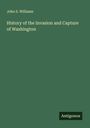 John S. Williams: History of the Invasion and Capture of Washington, Buch