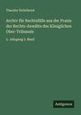 Theodor Striethorst: Archiv für Rechtsfälle aus der Praxis der Rechts-Anwälte des Königlichen Ober-Tribunals, Buch