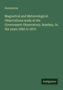 Anonymous: Magnetical and Meteorological Observations made at the Government Observatory, Bombay, In the years 1865 to 1870, Buch